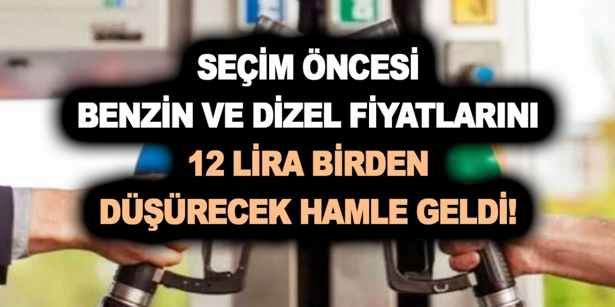 Seçim öncesi benzin ve dizel fiyatlarını 12 lira birden düşürecek hamle geldi! 