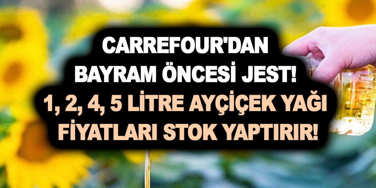 Carrefour'dan bayram öncesi A101-BİM ve ŞOK marketi kıskandıracak indirim! 1,2,4,5 litre ayçiçek yağı fiyatları stok yaptırır