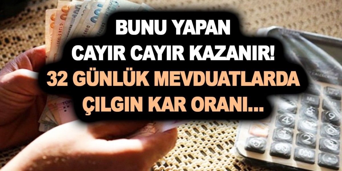 1 Mayıs'a kadar bunu yapan cayır cayır kazanır! 32 günlük mevduatlarda çılgın kar oranı… Başvuran 2 katını birden kapıyor!