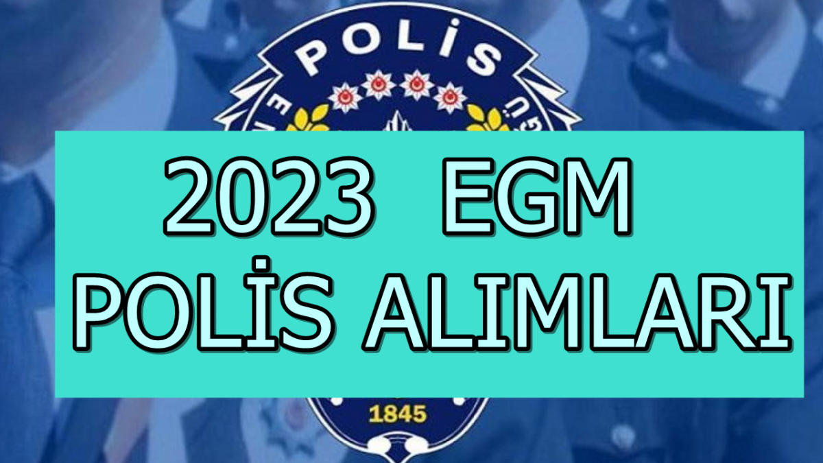 EGM Polis Alımı 2023: Başvuru Şartları ve Kılavuzu, Kadro Dağılımı, Kontenjan Bilgisi