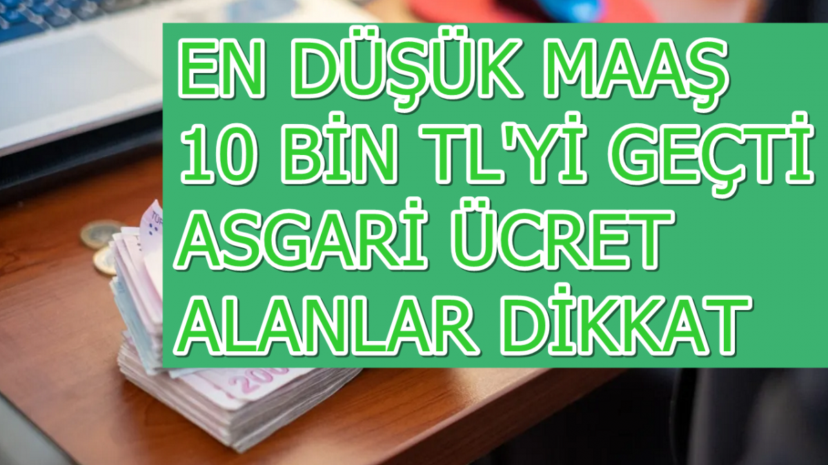 En Düşük Maaş 10 Bin TL'yi Geçti! 8500 TL Maaş Alan Asgari Ücretliler Dikkat!