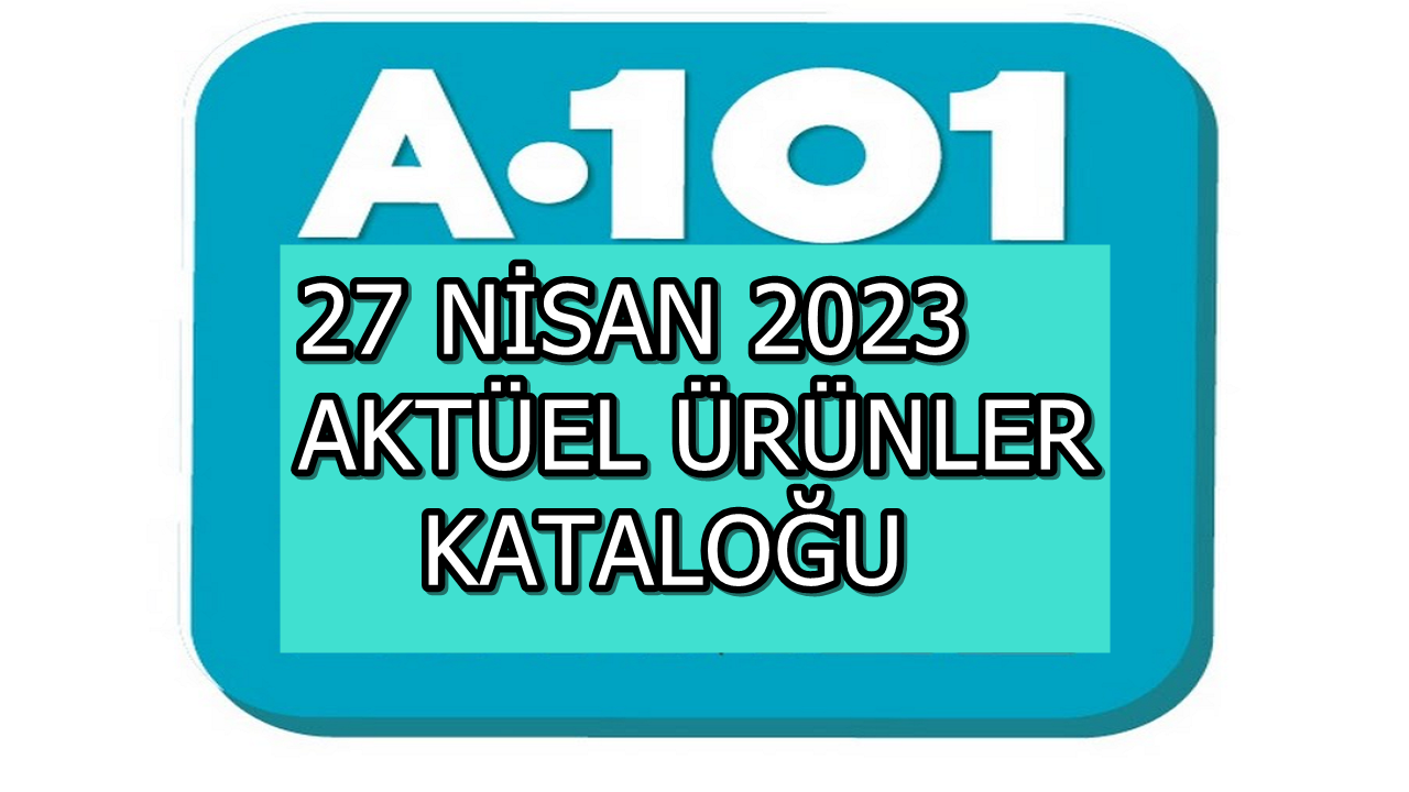 A101 Fiyatları İyice Düşürdü! Aktüel Ürünler Kataloğunda Hangi Ürünler Var? (27 Nisan 2023)