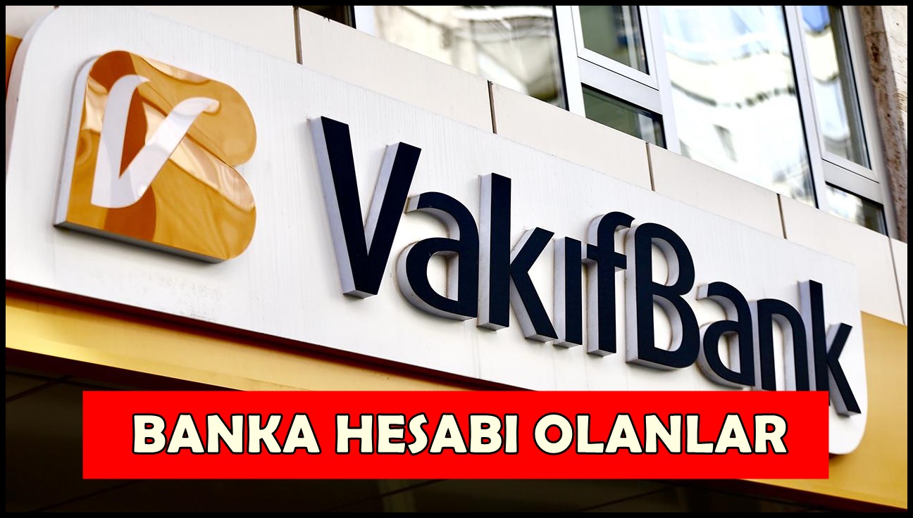 Vakıfbank banka hesabı olanlar dikkat: 7 gün uzatıldı