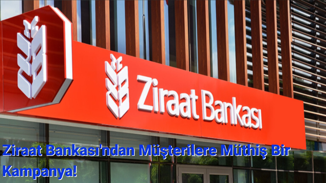 Ziraat Bankası'ndan Müşterilerine Müthiş Bir Kampanya!