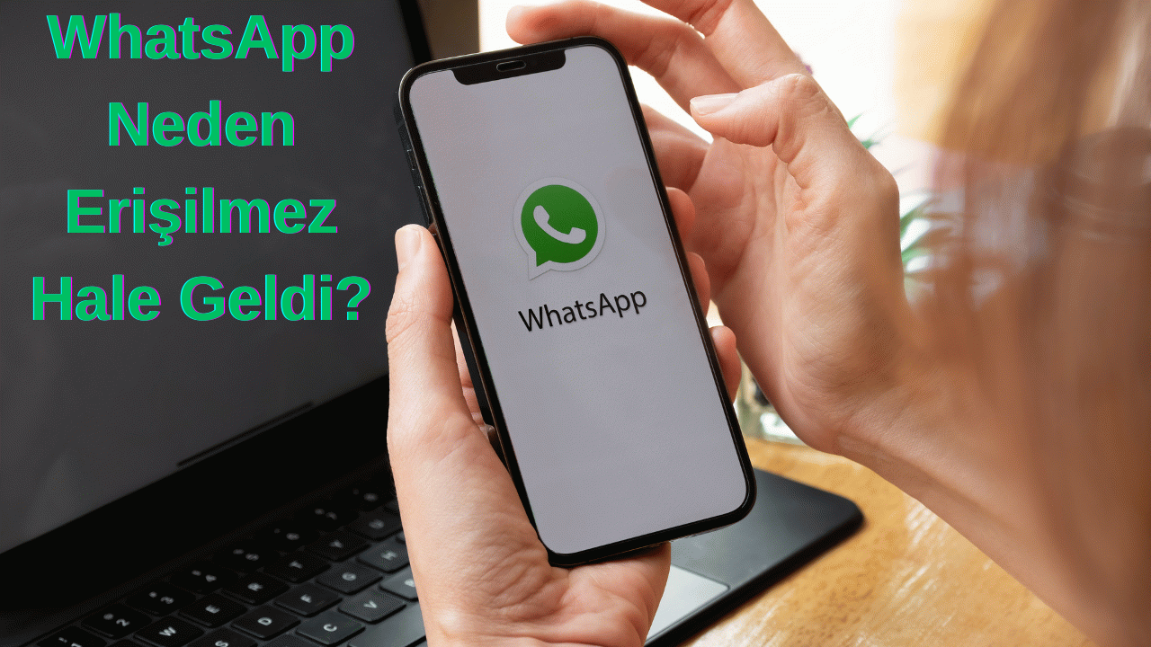 WhatsApp Çöktü Mü? WhatsApp Neden Erişilmez Hale Geldi?