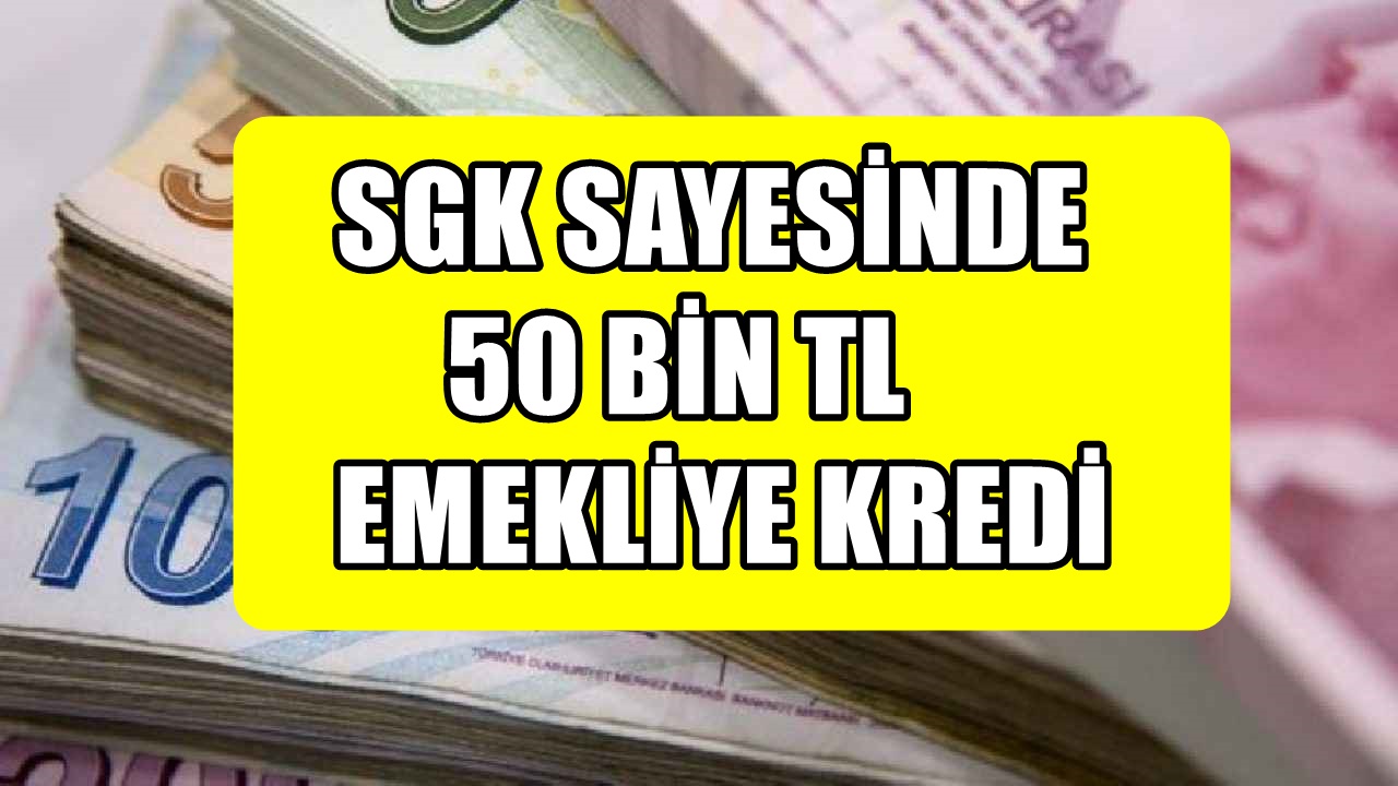 sgk-sayesinde-emekli-kredi-y-z-g-recek-50-bin-tl-ye-nanamayaca-n-z