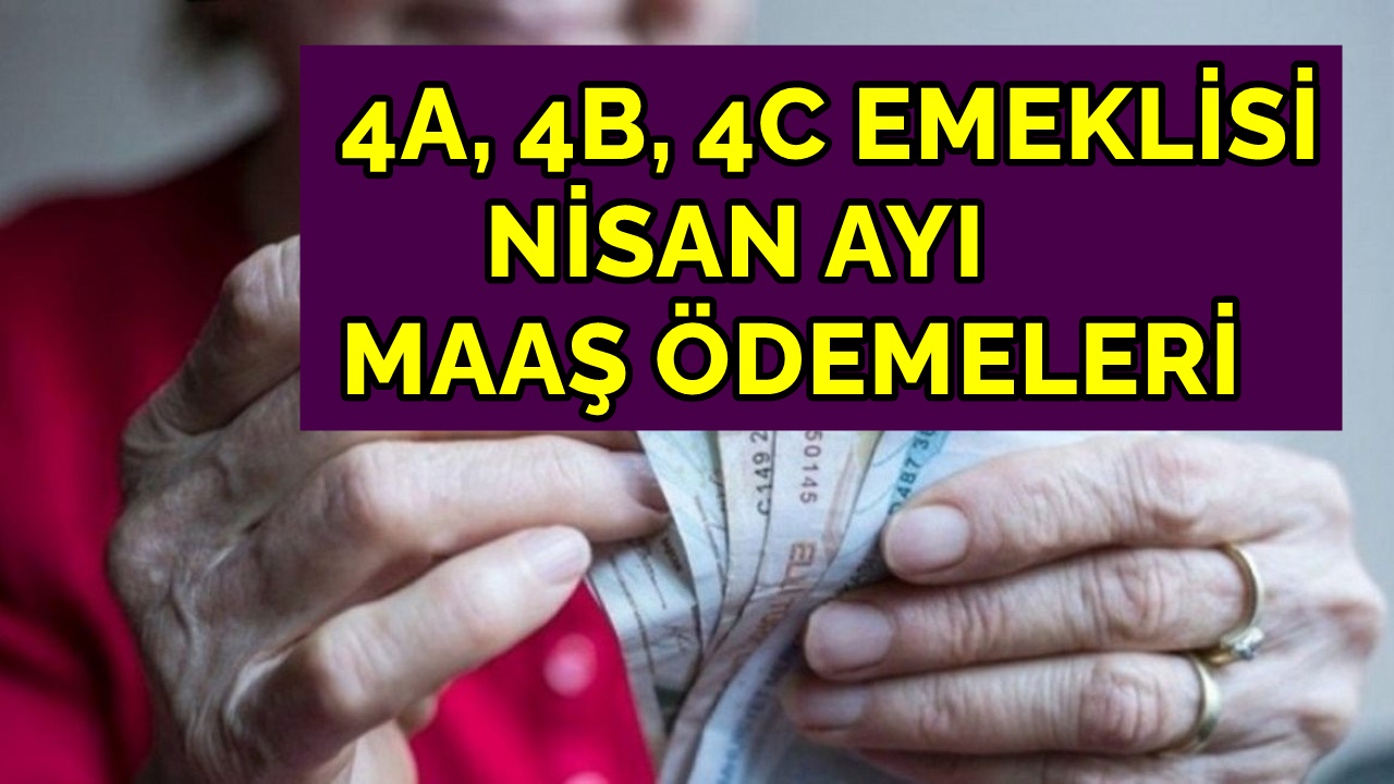 4A, 4B, 4C Emeklisi Nisan Ayında Kaç TL Maaş Alacak? SGK Emekli Maaş Hesaplama Sitesi