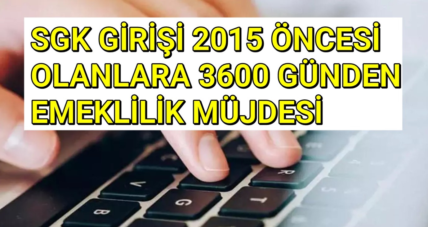 SGK Girişi 2015 Öncesi ve 3600 Prim Günü Olanlara Yeni Emeklilik Müjdesi! 