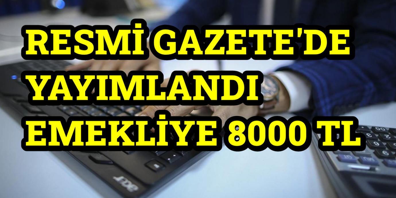  Resmi Gazete'de Yayınlandı Kamu Bankası En Az 8000 TL Ödeyecek Emekli İkinci Bayram Havası Coşkusunu Yaşıyor!