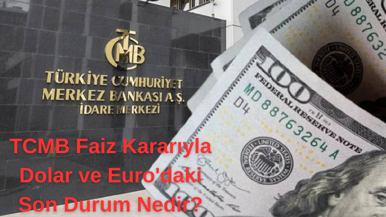 TCMB Faiz Kararıyla Dolar ve Euro'daki Son Durum Nedir?
