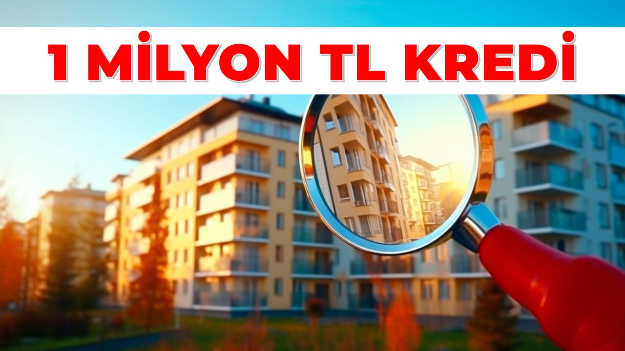 1 Milyon TL Konut Kredisi Geri Ödemesi Basit! Yapı Kredi, Garanti BBVA, Vakıf Katılım, Türkiye Finans Kredileri