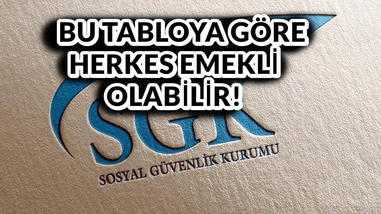 Hepsi Değişti! Bu Tabloya Göre SGK Emeklisi Oluyorsunuz!