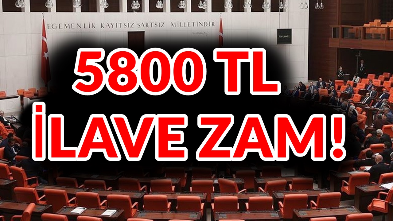 TBMM'den Emekliye İlave Zam! 5800 TL Hesabınıza Yatacak!