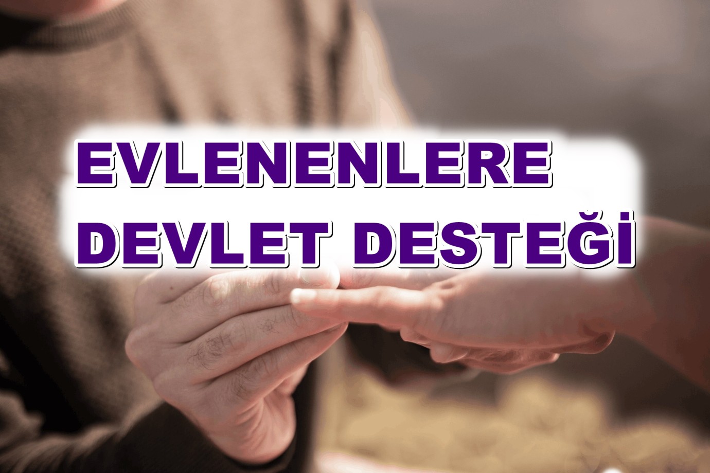 Yeni Evleneceklere Devlet Desteği! 300 Bin TL Faizsiz Kredi Veriliyor!