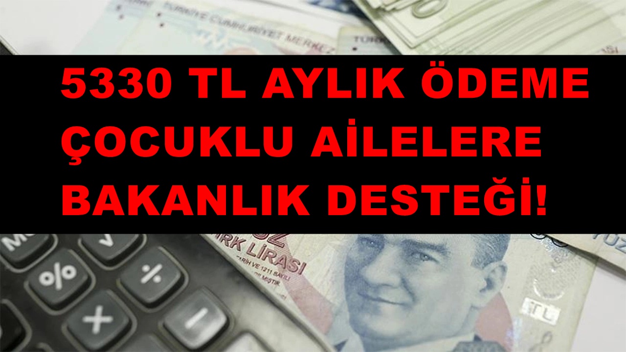 Bu Şartı Karşılayanlar Çocuklu Ailelere 5330 TL Aylık Ödeniyor!
