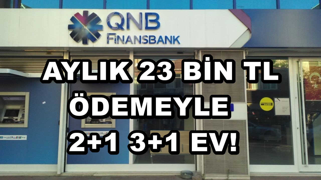 Aylık 23 Bin TL'ye 2+1 3+1 Ev Sahibi Olabilirsiniz! QNB Finansbank Konut Kredi Faiz ve Vadelerini Güncelledi.