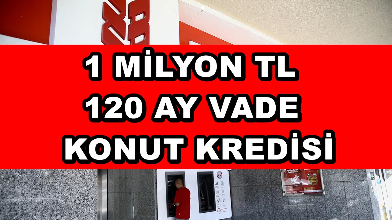 Kamu Bankası Konut Kredisini Başlattı: 120 Ay Vadeyle 1 Milyon TL Kredi, Faiz Oranı Neredeyse Yok!